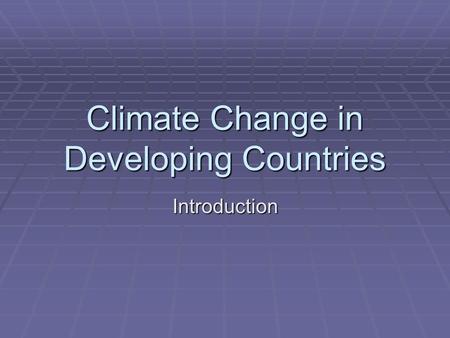 Climate Change in Developing Countries Introduction.
