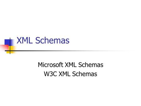 XML Schemas Microsoft XML Schemas W3C XML Schemas.