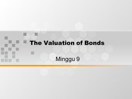 The Valuation of Bonds Minggu 9.