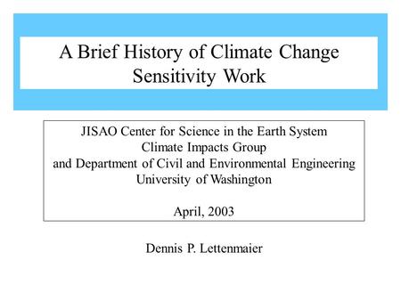 Dennis P. Lettenmaier JISAO Center for Science in the Earth System Climate Impacts Group and Department of Civil and Environmental Engineering University.