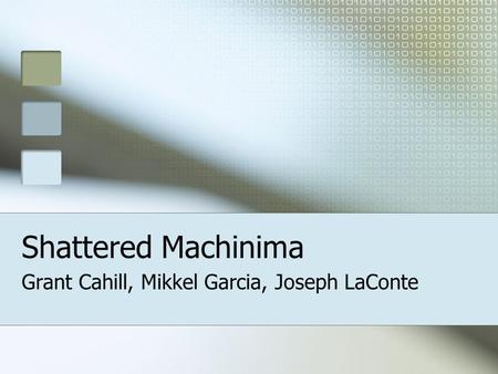 Shattered Machinima Grant Cahill, Mikkel Garcia, Joseph LaConte.