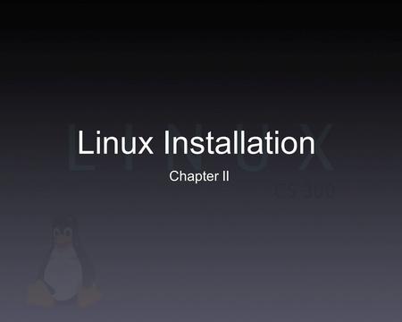 Linux Installation Chapter II. Linux Distributions Pre-packaged, installable Linux Anyone can compile a distribution, have to inculde GPL Available for.