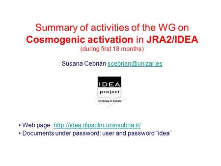 Summary of activities of the WG on Cosmogenic activation in JRA2/IDEA (during first 18 months) Susana Cebrián Web.