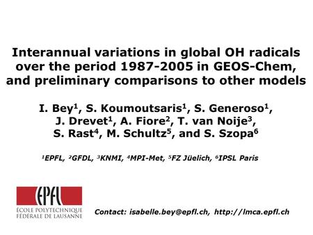 Interannual variations in global OH radicals over the period 1987-2005 in GEOS-Chem, and preliminary comparisons to other models I. Bey 1, S. Koumoutsaris.