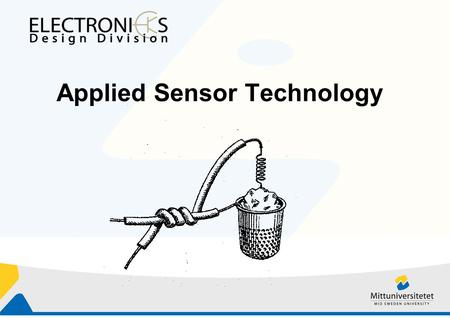 Applied Sensor Technology. Outline Introduction Examples of Sensors Basic readout electronics Semiconductor detectors.