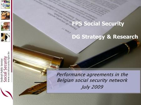 FPS Social Security DG Strategy & Research Performance agreements in the Belgian social security network July 2009.