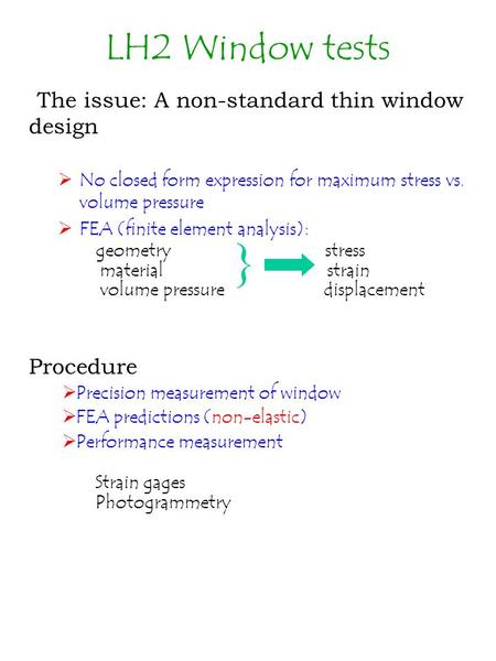 The issue: A non-standard thin window design  No closed form expression for maximum stress vs. volume pressure  FEA (finite element analysis): geometry.