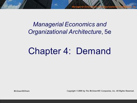 Managerial Economics and Organizational Architecture, 5e Chapter 4: Demand McGraw-Hill/Irwin Copyright © 2009 by The McGraw-Hill Companies, Inc. All.