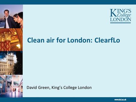 Clean air for London: ClearfLo David Green, King’s College London.