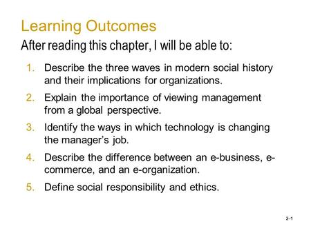 2–1 Learning Outcomes After reading this chapter, I will be able to: 1.Describe the three waves in modern social history and their implications for organizations.