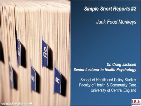 Simple Short Reports #2 Junk Food Monkeys Dr. Craig Jackson Senior Lecturer in Health Psychology School of Health and Policy Studies Faculty of Health.