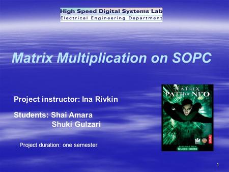1 Matrix Multiplication on SOPC Project instructor: Ina Rivkin Students: Shai Amara Shuki Gulzari Project duration: one semester.