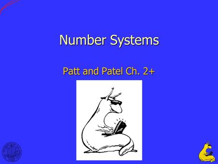 1 Number Systems Patt and Patel Ch. 2+. 2 A Brief History of Numbers From Gonick, Cartoon Guide to Computer Science.