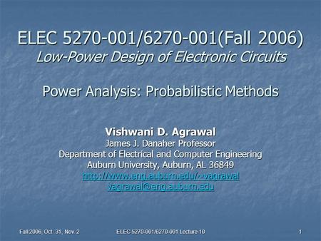 Fall 2006, Oct. 31, Nov. 2 ELEC 5270-001/6270-001 Lecture 10 1 ELEC 5270-001/6270-001(Fall 2006) Low-Power Design of Electronic Circuits Power Analysis: