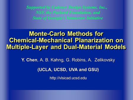 Monte-Carlo Methods for Chemical-Mechanical Planarization on Multiple-Layer and Dual-Material Models Supported by Cadence Design Systems, Inc., NSF, the.