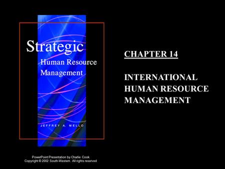 CHAPTER 14 INTERNATIONAL HUMAN RESOURCE MANAGEMENT PowerPoint Presentation by Charlie Cook Copyright © 2002 South-Western. All rights reserved.