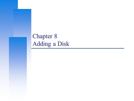 Chapter 8 Adding a Disk. Computer Center, CS, NCTU 2 Disk Interface  SCSI Small Computer Systems Interface High performance and reliability  IDE (or.