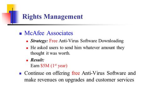 Rights Management McAfee Associates Strategy: Free Anti-Virus Software Downloading He asked users to send him whatever amount they thought it was worth.