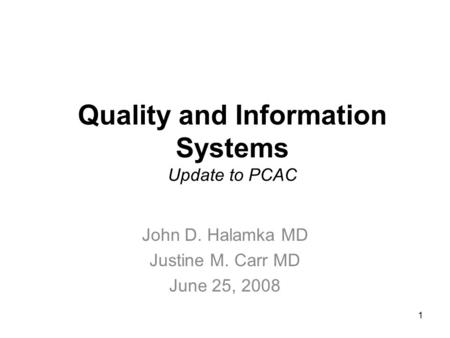 1 Quality and Information Systems Update to PCAC John D. Halamka MD Justine M. Carr MD June 25, 2008.