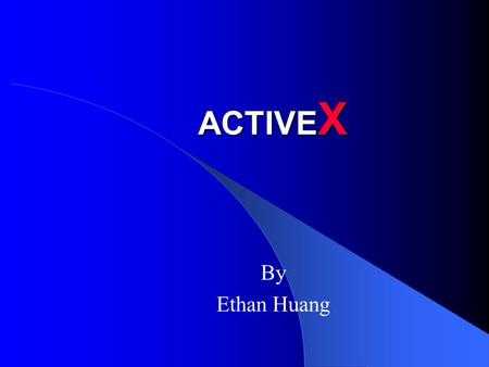 ACTIVE X By Ethan Huang. OUTLINE What is ActiveX? Component of ActiveX Why ActiveX? ActiveX and Java Security Issue.