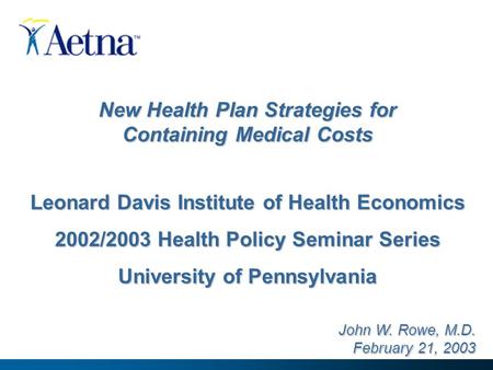 New Health Plan Strategies for Containing Medical Costs Leonard Davis Institute of Health Economics 2002/2003 Health Policy Seminar Series University of.