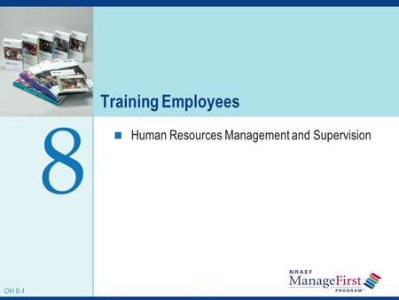 OH 7-1 Training Employees Human Resources Management and Supervision 8 OH 8-1.