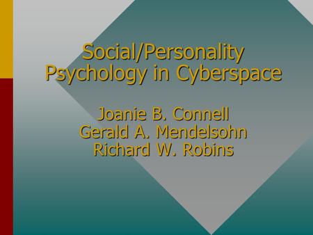 Social/Personality Psychology in Cyberspace Joanie B. Connell Gerald A. Mendelsohn Richard W. Robins.