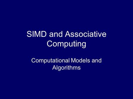 SIMD and Associative Computing Computational Models and Algorithms.
