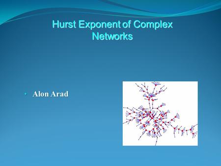 Alon Arad Alon Arad Hurst Exponent of Complex Networks.