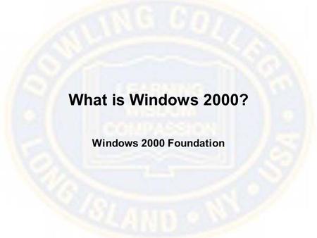 What is Windows 2000? Windows 2000 Foundation. Discover Windows 2000 Take a tour of the new features.