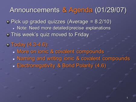 1 Announcements & Agenda (01/29/07) Pick up graded quizzes (Average = 8.2/10) Note: Need more detailed/precise explanations Note: Need more detailed/precise.