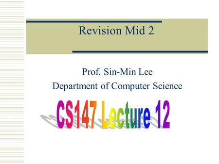 Revision Mid 2 Prof. Sin-Min Lee Department of Computer Science.