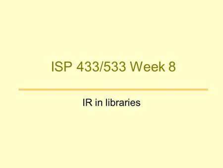 ISP 433/533 Week 8 IR in libraries. Goal Universal Access to Information Vannevar Bush 1945 article Memex A memex is a device in which an individual stores.