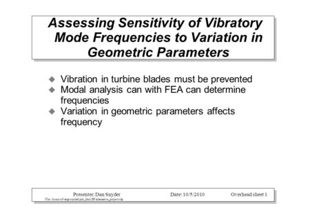 Presenter: Dan SnyderDate: 10/5/2010Overhead sheet 1 File: /home/u9/engr/snyded/pub_html/EP/alternative_project.odp Assessing Sensitivity of Vibratory.