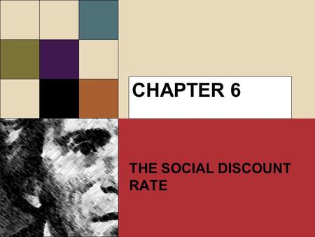 CHAPTER 6 THE SOCIAL DISCOUNT RATE. DOES THE CHOICE OF DISCOUNT RATE MATTER? Yes – choice of rate can affect policy choices. Generally, low discount rates.