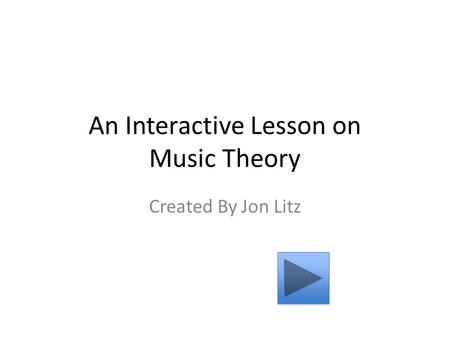 An Interactive Lesson on Music Theory Created By Jon Litz.