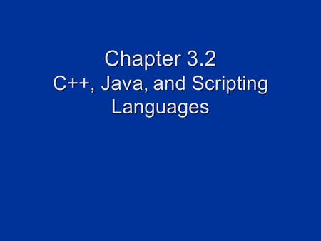 Chapter 3.2 C++, Java, and Scripting Languages. 2 C++ C used to be the most popular language for games Today, C++ is the language of choice for game development.
