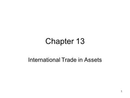 1 Chapter 13 International Trade in Assets. 2 Current account analysis Small open economy Two period model with investment Current account Effect on current.