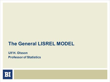The General LISREL MODEL Ulf H. Olsson Professor of Statistics.