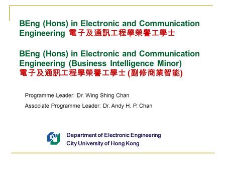 BEng (Hons) in Electronic and Communication Engineering 電子及通訊工程學榮譽工學士 BEng (Hons) in Electronic and Communication Engineering (Business Intelligence Minor)