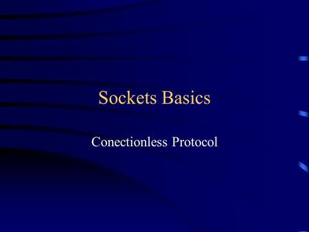 Sockets Basics Conectionless Protocol. Today IPC Sockets Basic functions Handed code Q & A.
