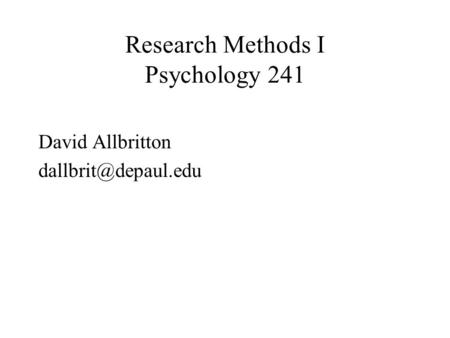 Research Methods I Psychology 241 David Allbritton