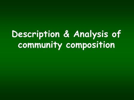Description & Analysis of community composition. The individualistic hypothesis Henry Gleason.