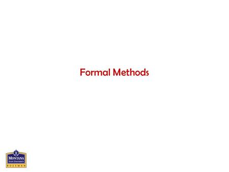 Formal Methods. CS460 - Senior Design Project I (AY2004)2 Why formal methods? Informal methods are open to interpretation and ambiguity, and often incomplete.