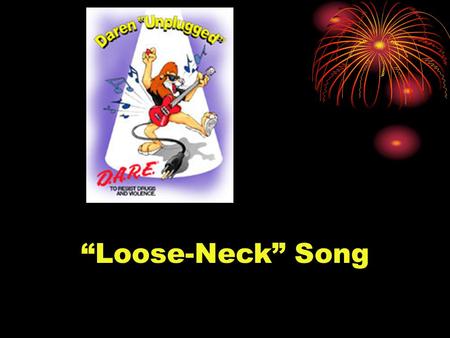 “Loose-Neck” Song. Loose-Neck Song - Lyrics CHORUS: Loose-neck Uh-uh... Uh-uh... Uh-uh Loose-neck Uh-uh... Uh-uh... Uh-uh (repeat) Some people just can't.