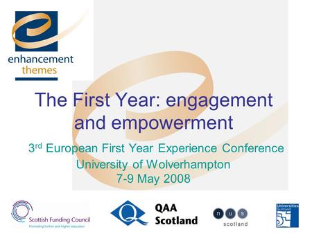 The First Year: engagement and empowerment 3 rd European First Year Experience Conference University of Wolverhampton 7-9 May 2008.