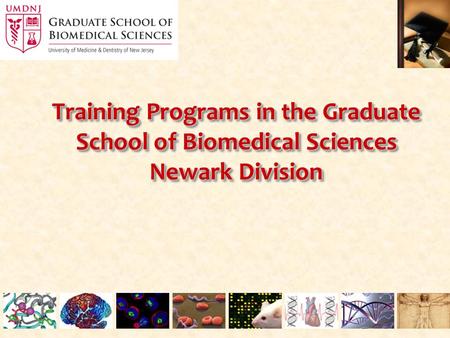 Training Programs in the Graduate School of Biomedical Sciences Newark Division.