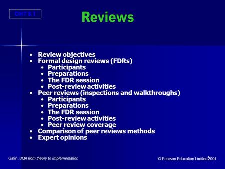 OHT 8.1 Galin, SQA from theory to implementation © Pearson Education Limited 2004 1 Review objectives Formal design reviews (FDRs) Participants Preparations.
