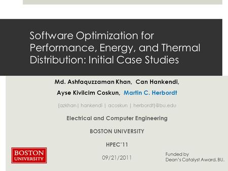 Software Optimization for Performance, Energy, and Thermal Distribution: Initial Case Studies Md. Ashfaquzzaman Khan, Can Hankendi, Ayse Kivilcim Coskun,