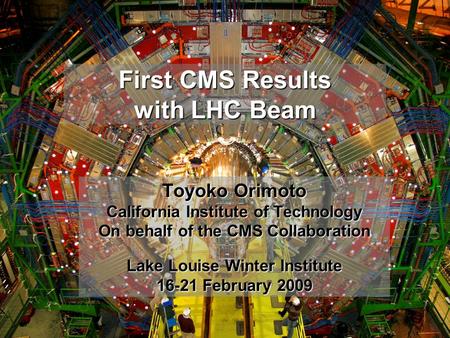First CMS Results with LHC BeamToyoko Orimoto, Caltech 1 First CMS Results with LHC Beam Toyoko Orimoto California Institute of Technology On behalf of.